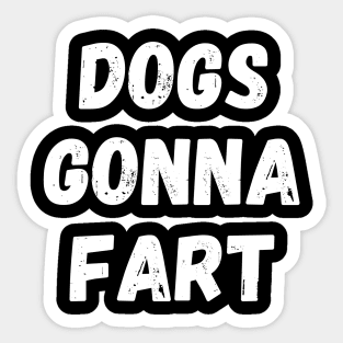 Dogs Gonna Fart Funny Dog Lover or Dog Owner Gift Sticker